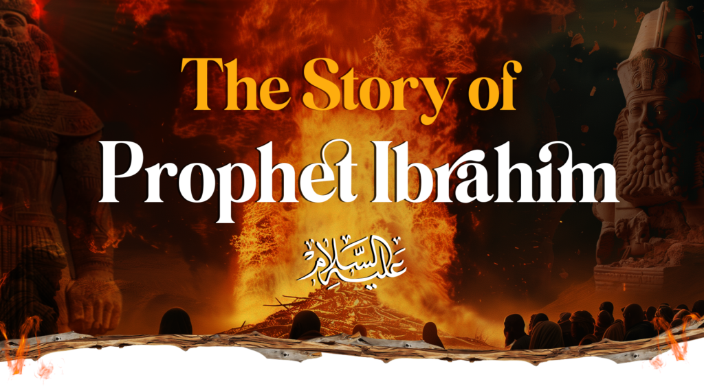 The Story of Prophet Ibrahim (AS): A Timeless Journey of Faith, Sacrifice, and Legacy The Story of Prophet Ibrahim (AS): A Timeless Journey of Faith, Sacrifice, and Legacy